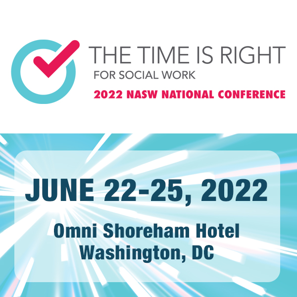 The Time is Right for Social Work: 2022 NASW National Conference