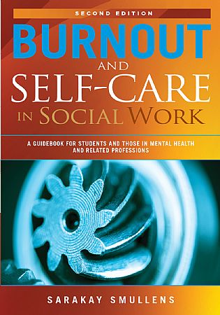 Burnout and Self-Care in Social Work, 2nd Edition, SaraKay Smullens