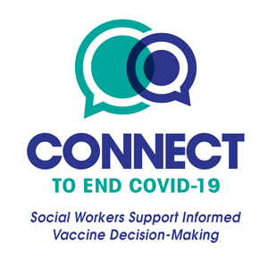 Connect to End COVID-19: Social Workes Support Informed Vaccine Decision-Making.