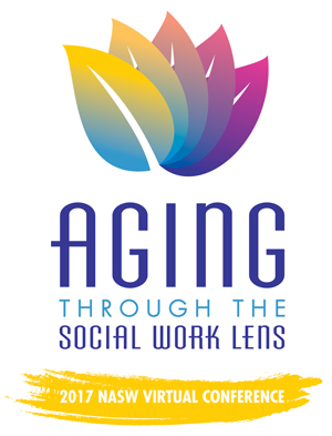 Aging through the social work lens - 2017 NASW virtual conference