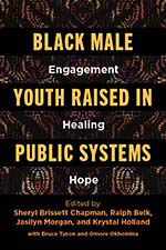 Black Male Youth Raised in Public Systems: Engagement, Healing, Hope