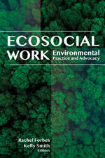 Ecosocial Work: Environmental Practice and Advocacy