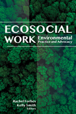Ecosocialwork: Environmental Practice and Advocacy
