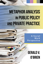 Metaphor Analysis in Public Policy and Private Practice: A Social Work Perspective