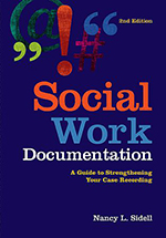 Social Work Documentation: A Guide to Strengthening Your Case Recording by Nancy L. Sidell
